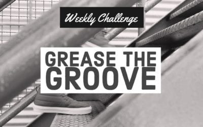 Grease the Groove – Weekly Challenge 007
